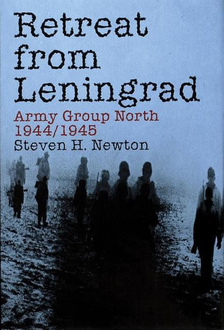 Steven H. Newton | Retreat From Leningrad : Army Group North 1944/1945