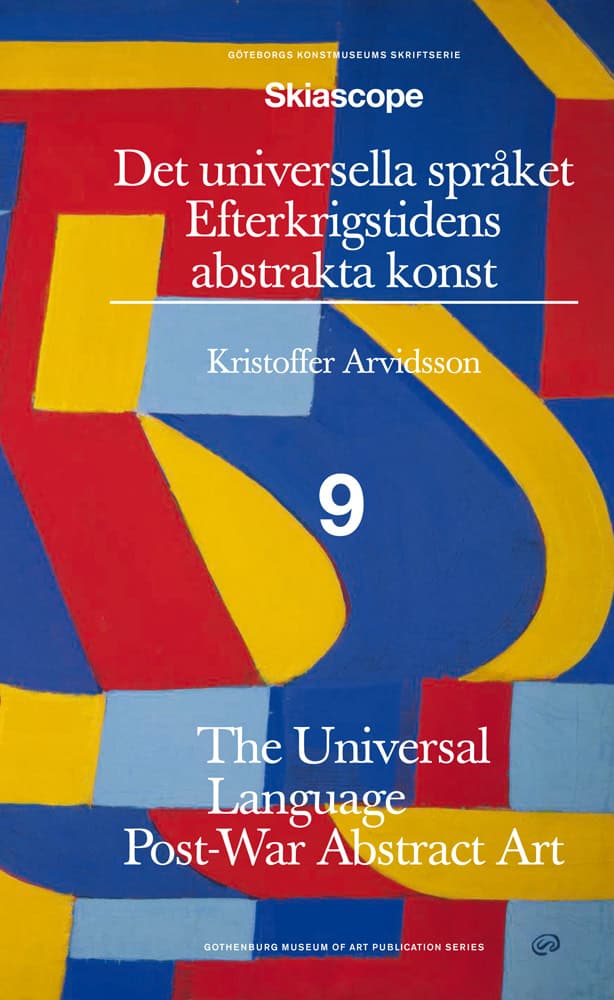 Arvidsson, Kristoffer | Det universella språket : Efterkrigstidens abstrakta konst / The universal language : post-war a...