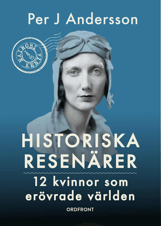 Andersson, Per J. | Historiska resenärer : 12 kvinnor som erövrade världen