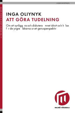 Oliynyk, Inga| Oliynyk, Olga | Att göra tudelning : Om att synliggöra och diskutera ämnet idrott och hälsa för de yngre ...