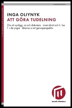 Oliynyk, Inga| Oliynyk, Olga | Att göra tudelning : Om att synliggöra och diskutera ämnet idrott och hälsa för de yngre ...