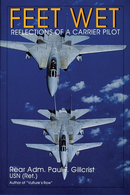 Paul T. Gillcrist | Feet Wet : Reflections of a Carrier Pilot