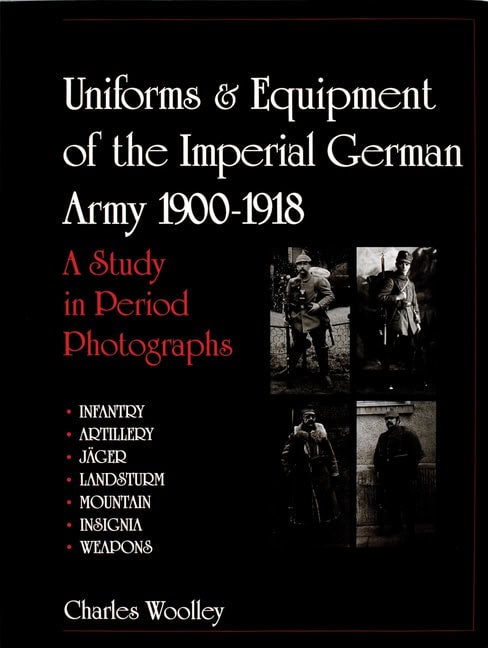 Charles Woolley | Uniforms & Equipment Of The Imperial German Army 1900-1918