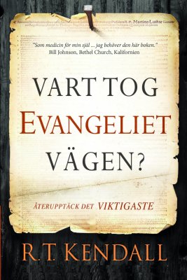 Kendall, R. T. | Vart tog evangeliet vägen? : Återupptäck det viktigaste