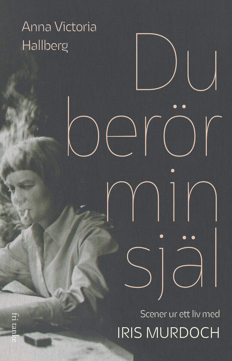 Hallberg, Anna Victoria | Du berör min själ : Scener ur ett liv med Iris Murdoch