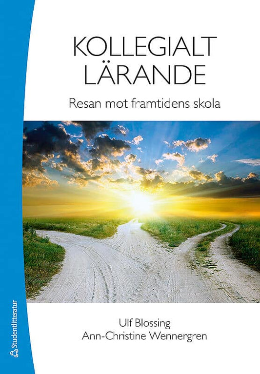 Blossing, Ulf | Wennergren, Ann-Christine | Kollegialt lärande : Resan mot framtidens skola