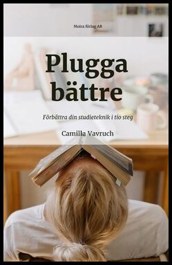 Vavruch, Camilla | Plugga bättre : Förbättra din studieteknik i tio steg