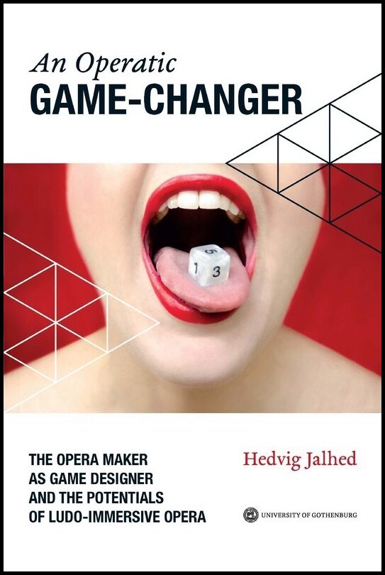 Jalhed, Hedvig | An operatic game changer : The opera maker as game designer and the potentials of ludo-immersive opera