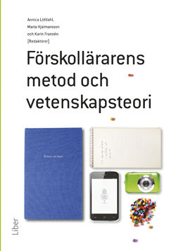 Löfdahl, Annica | Hjalmarsson, Maria | Franzén, Karin [red.] | Förskollärarens metod- och vetenskapsteori