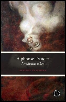 Goncourt, Edmond de| Daudet, Alphonse | I smärtans riken