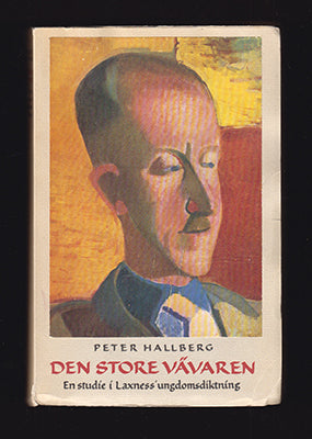 Hallberg, Peter | Den store vävaren : En studie i Laxness' ungdomsdiktning [Laxness, Halldór Kiljan (1902-1998)]