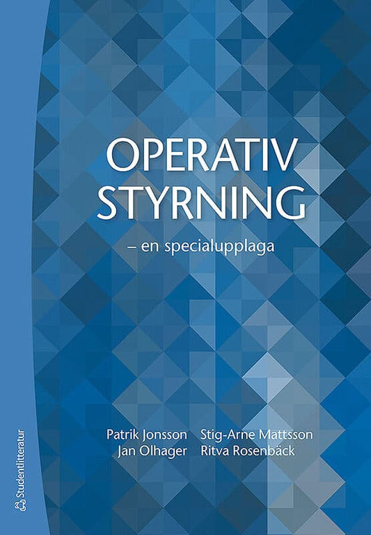 Jonsson, Patrik | Mattsson, Stig-Arne | Olhager, Jan | Rosenbäck, Ritva | Operativ styrning : - en specialupplaga