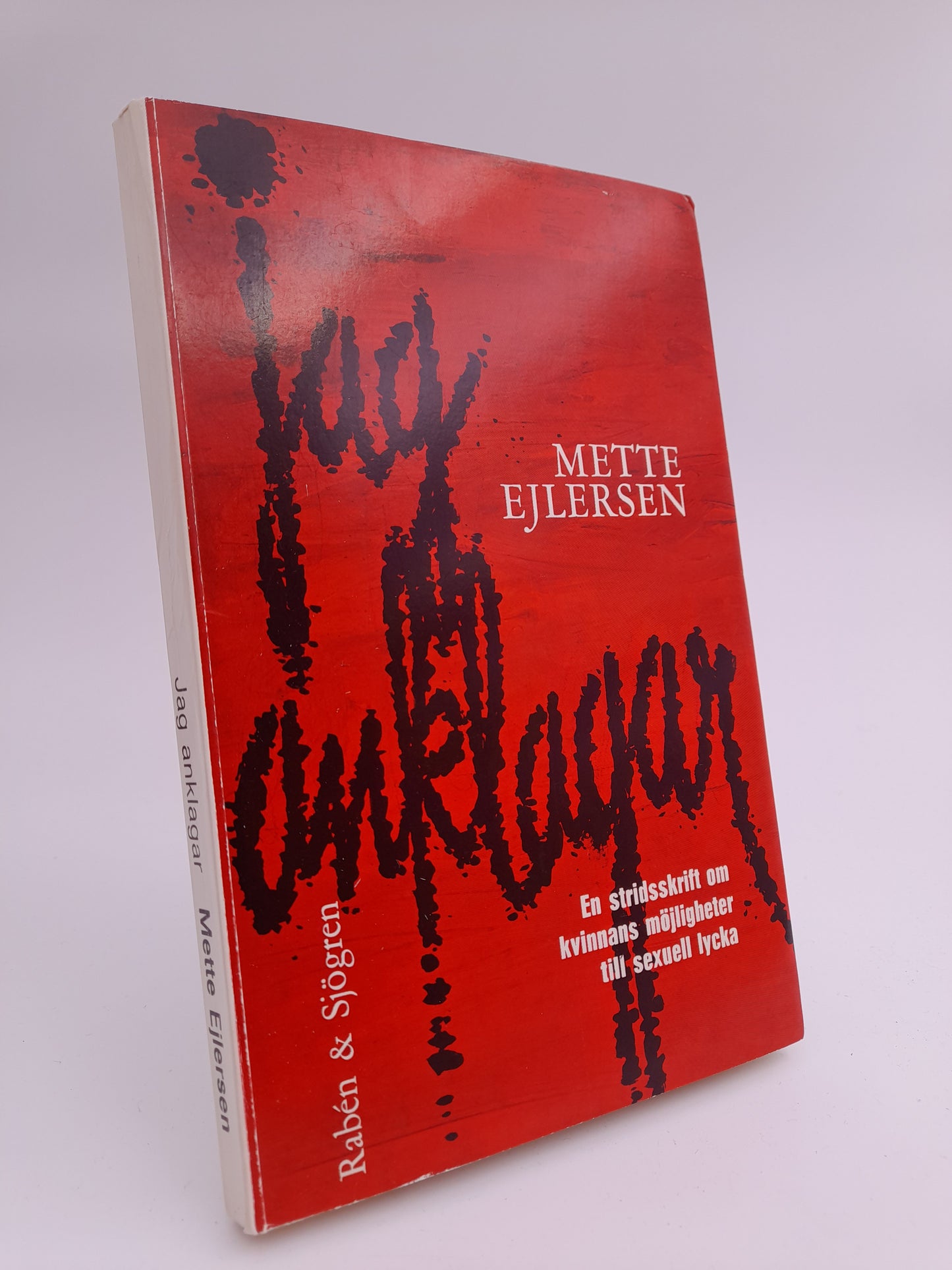 Ejlersen, Mette | Jag anklagar : En stridsskrift om kvinnans möjligheter till sexuell lycka