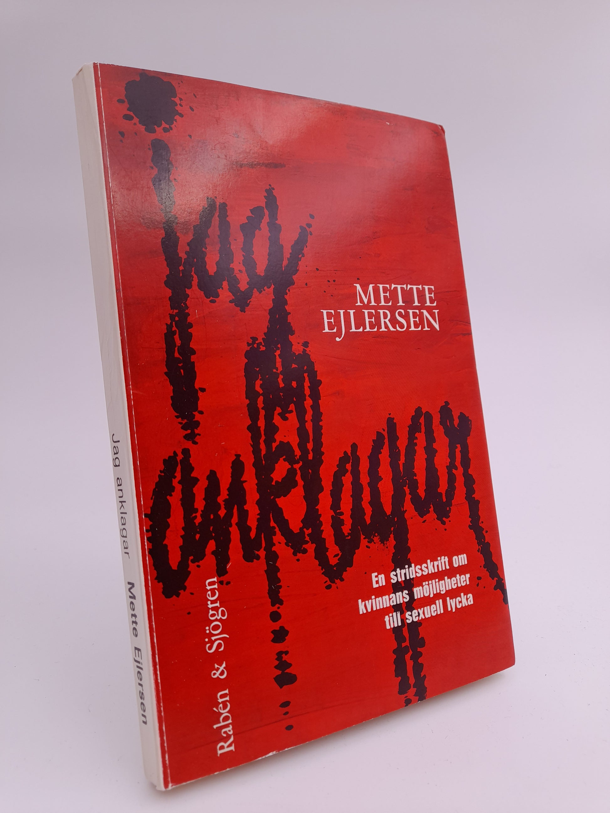Ejlersen, Mette | Jag anklagar : En stridsskrift om kvinnans möjligheter till sexuell lycka
