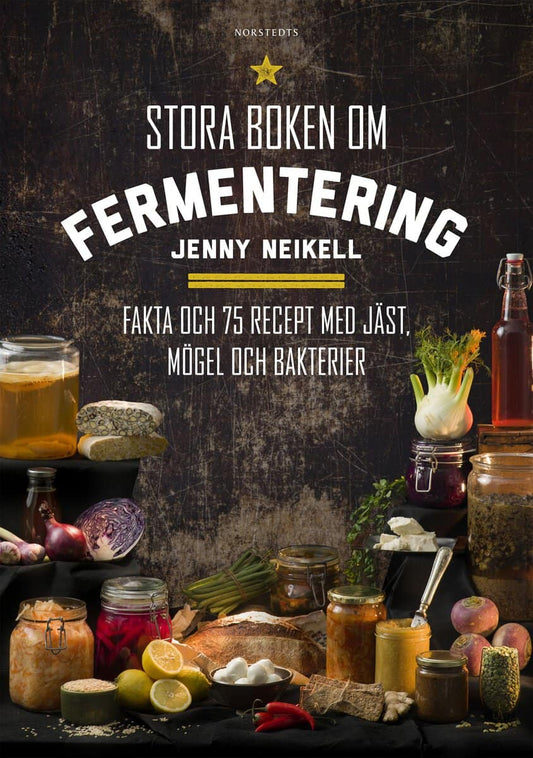Neikell, Jenny | Stora boken om fermentering : Fakta och 75 recept med jäst, mögel och bakterier