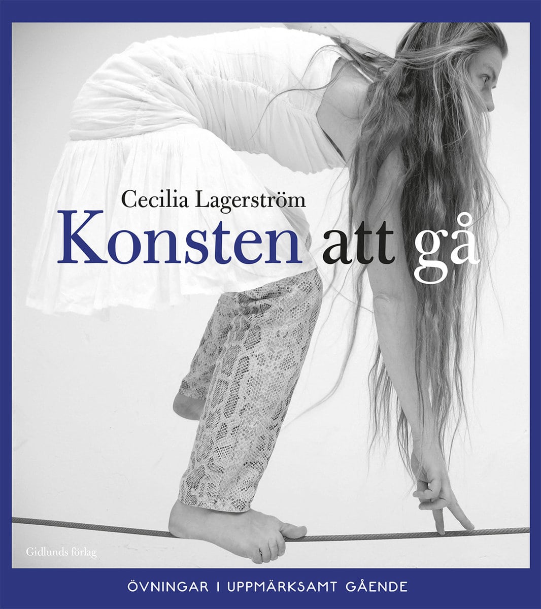 Lagerström, Cecilia | Konsten att gå : Övningar i uppmärksamt gående