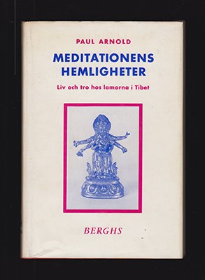 Arnold, Paul | Meditationens hemligheter : Liv och tro hos lamorna i Tibet