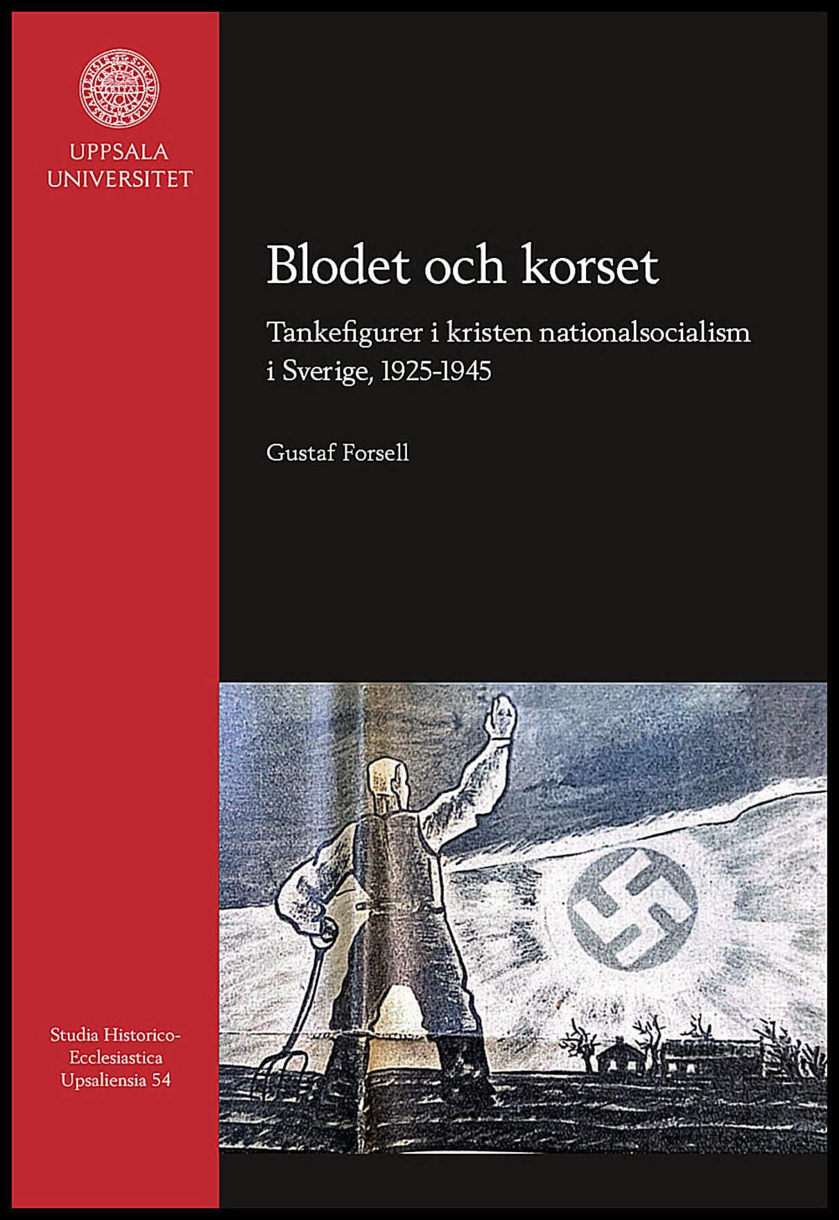 Forsell, Gustaf | Blodet och korset : Tankefigurer i kristen nationalsocialism i Sverige, 1925-1945