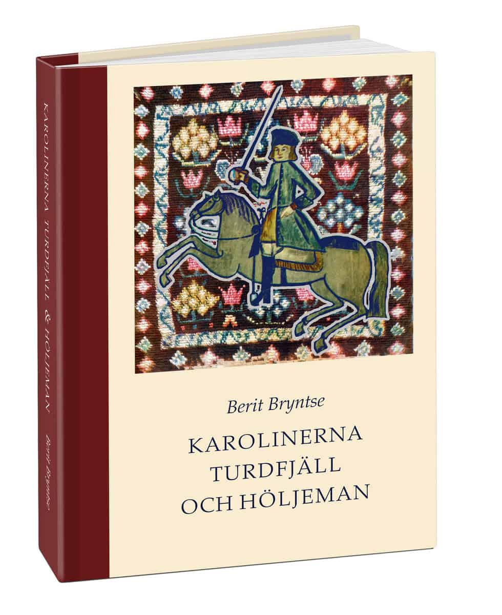 Bryntse, Berit | Karolinerna Turdfjäll & Höljeman : Soldat- och familjeliv 1700-talets Norrland