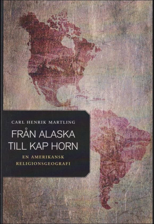 Martling, Carl Henrik | Från Alaska till Kap Horn. En amerikansk religionsgeografi