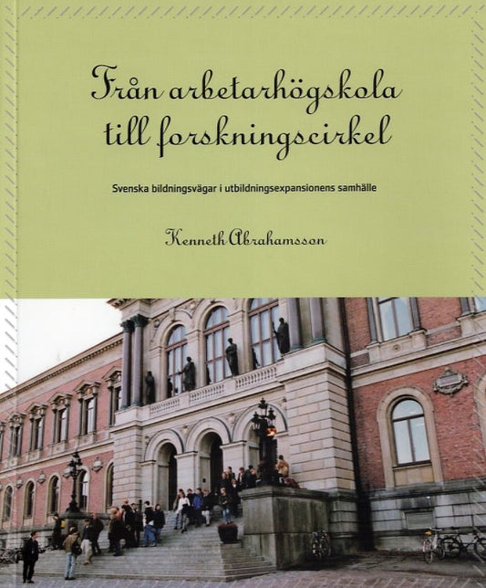 Abrahamsson, Kenneth | Från arbetarhögskola till forskningscirkel : Svenska bildningsvägar i utbildningsexpansionens sam...