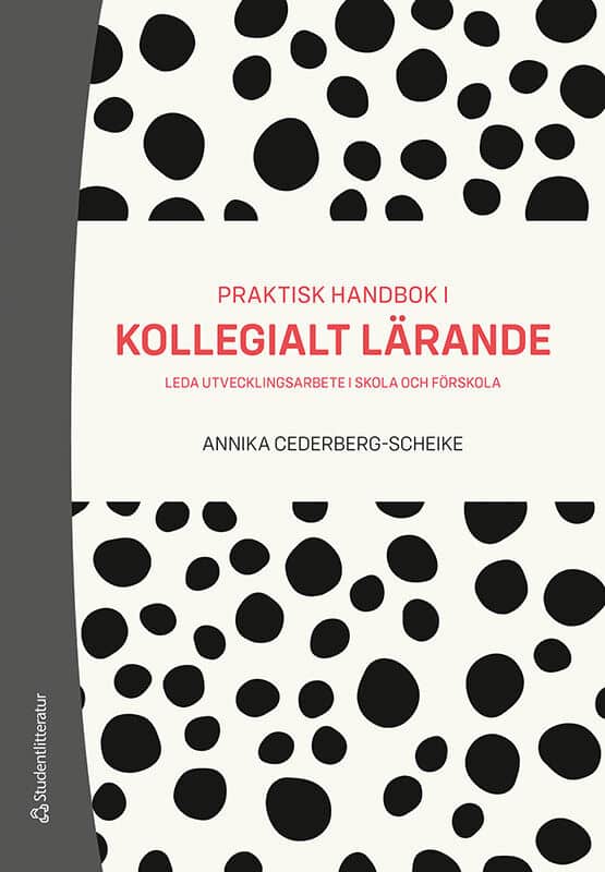 Cederberg-Scheike, Annika | Praktisk handbok i kollegialt lärande : Leda utvecklingsarbete i skola och förskola