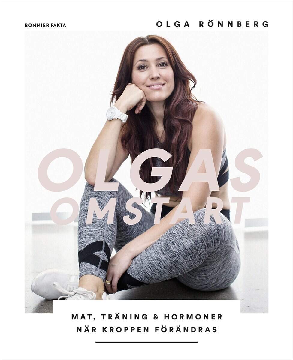Rönnberg, Olga | Olgas omstart : Mat, träning och hormoner när kroppen förändras
