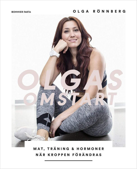 Rönnberg, Olga | Olgas omstart : Mat, träning och hormoner när kroppen förändras