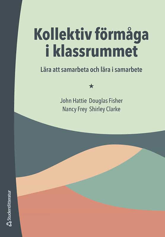 Allan Hattie, John | Fisher, Douglas | Frey, Nancy | Clarke, Shirley | Kollektiv förmåga i klassrummet : Lära att samarb...