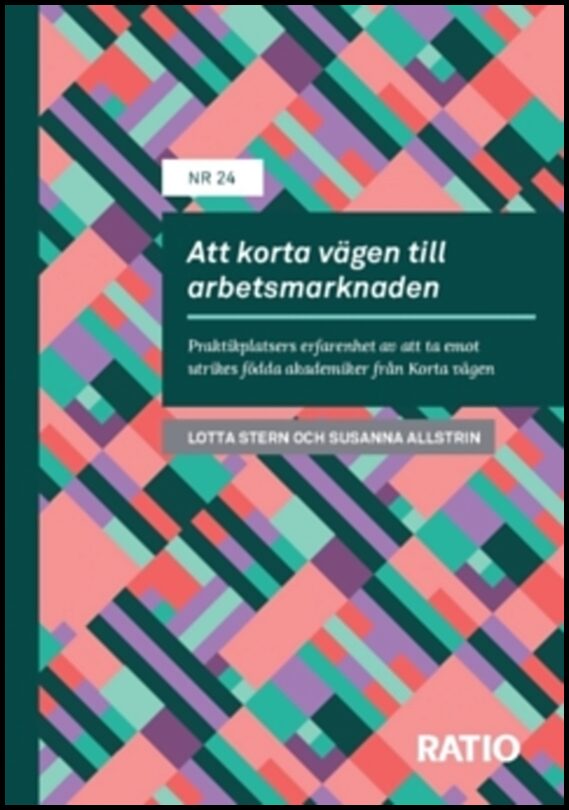 Stern, Lotta | Allstrin, Susanna | Att korta vägen till arbetsmarknaden : Praktikplatsers erfarenhet av att ta emot utri...