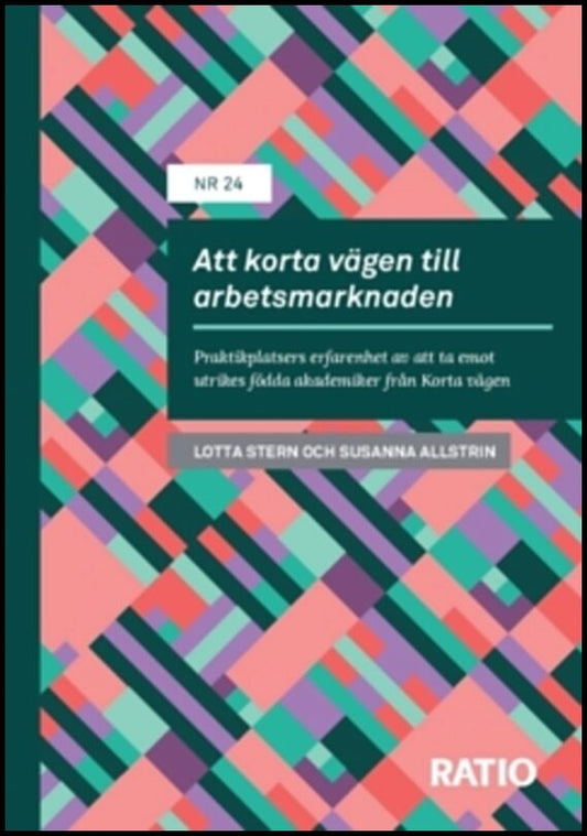 Stern, Lotta | Allstrin, Susanna | Att korta vägen till arbetsmarknaden : Praktikplatsers erfarenhet av att ta emot utri...