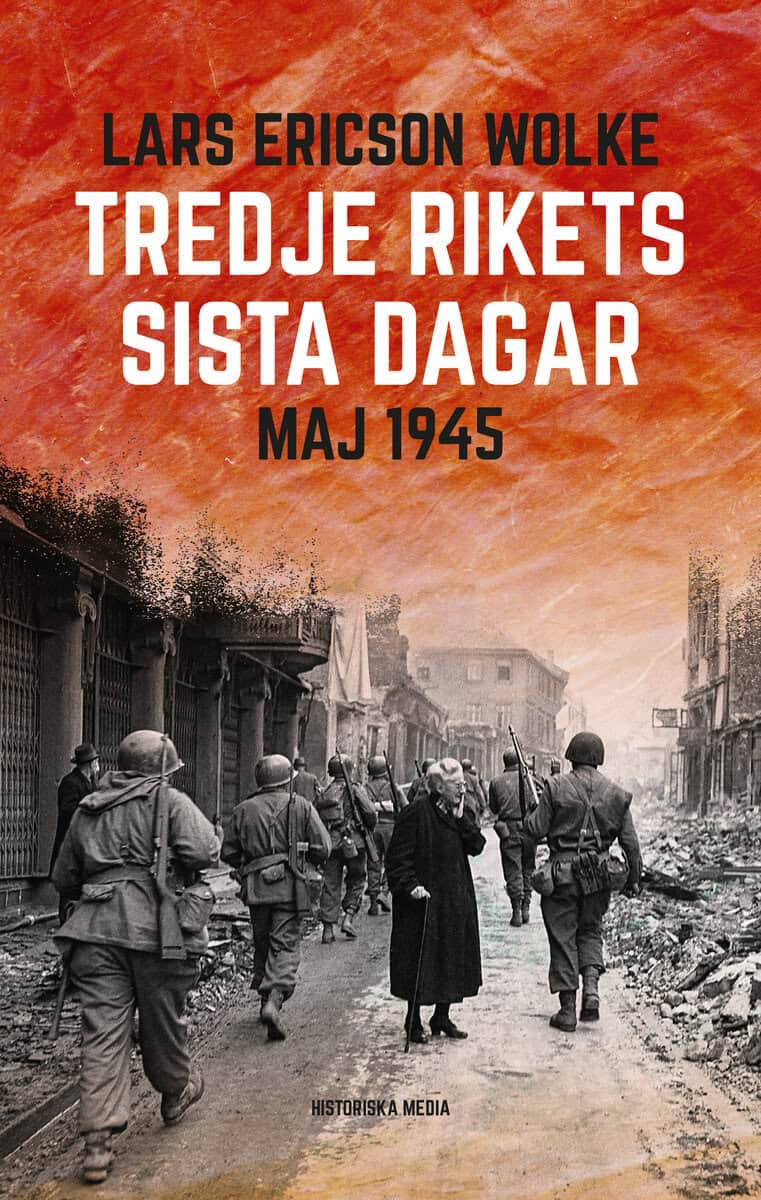 Ericson Wolke, Lars | Tredje rikets sista dagar : Maj 1945