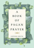 Ceisiwr Serith | BOOK OF PAGAN PRAYER New Edition