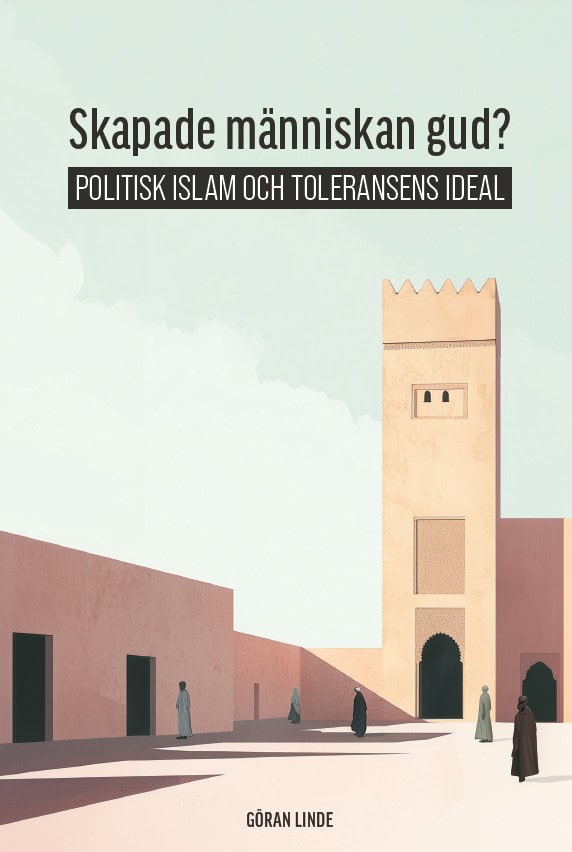 Linde, Göran | Skapade människan gud? Politisk Islam och toleransens ideal