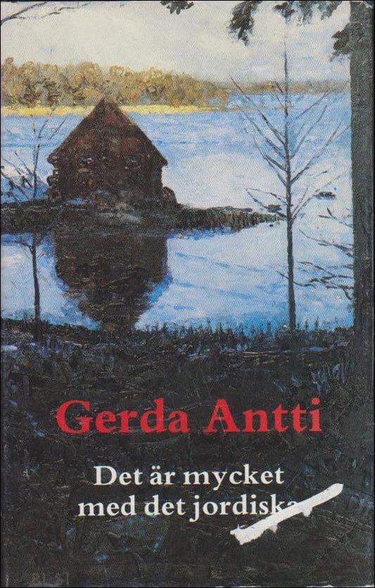 Antti, Gerda | Det är mycket med det jordiska : Roman