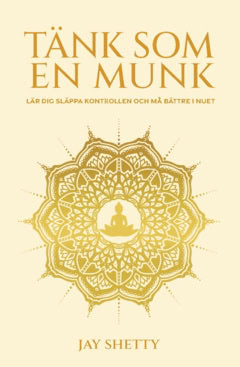 Shetty, Jay | Tänk som en munk : Lär dig släppa kontrollen och må bättre i nuet