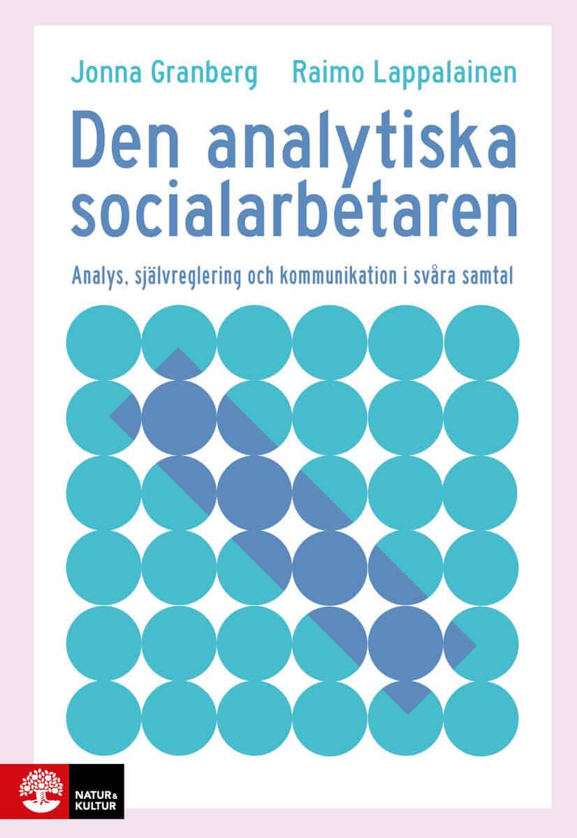 Granberg, Jonna | Lappalainen, Raimo | Den analytiska socialarbetaren : Analys, självreglering och kommunikation i svåra...