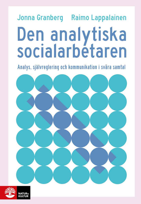 Granberg, Jonna | Lappalainen, Raimo | Den analytiska socialarbetaren : Analys, självreglering och kommunikation i svåra...