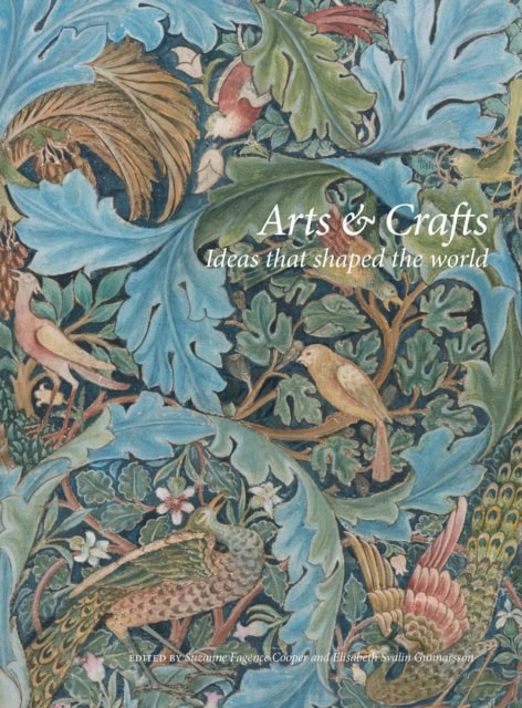 Tirén, Svante | Fagence Cooper, Suzanne | et al | Arts & Crafts : Ideas That Shaped the World