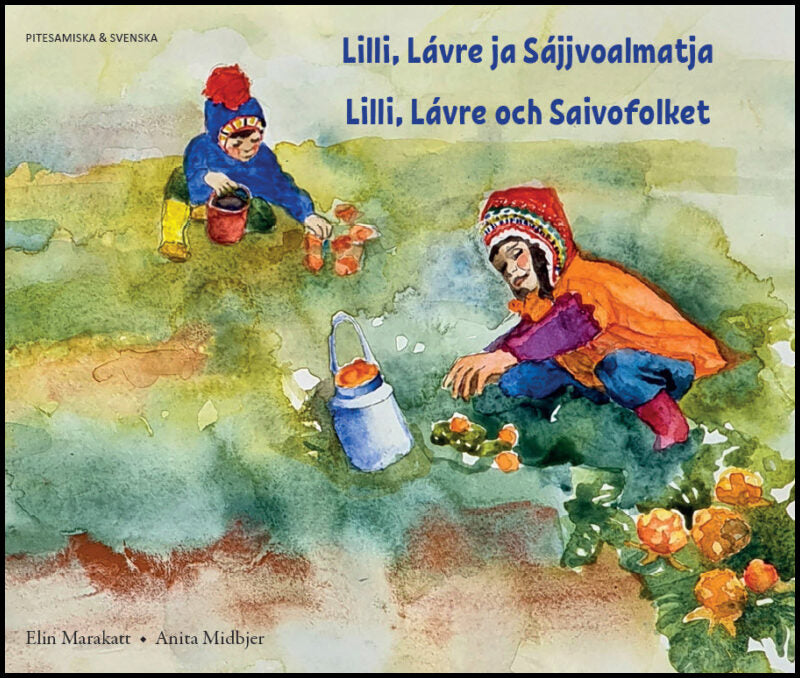 Marakatt, Elin| Midbjer, Anita | Lilli, Lávre och Saivofolket (pitesamiska och svenska)