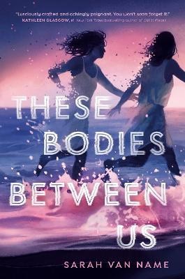 Name, Sarah Van | These Bodies Between Us
