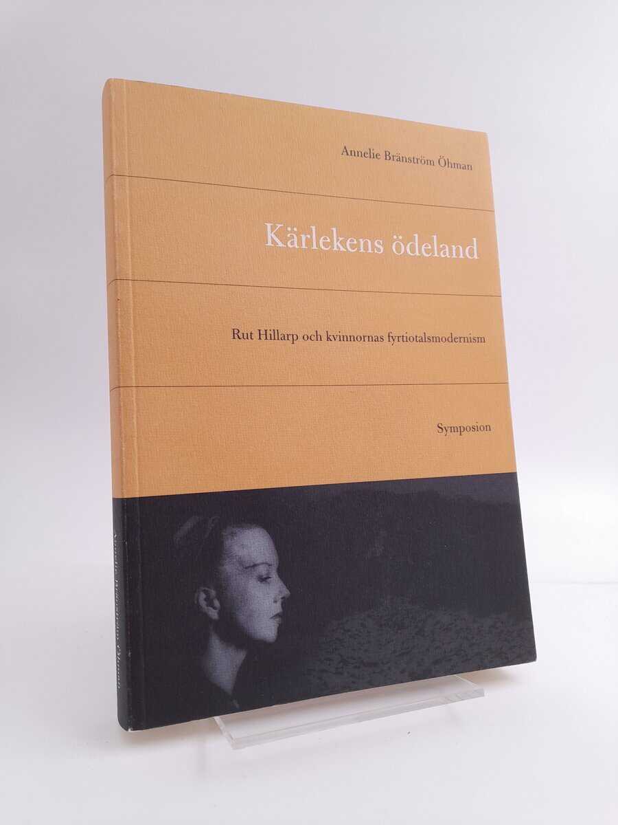 Bränström Öhman, Annelie | Kärlekens ödeland : Rut Hillarp och kvinnornas fyrtiotalsmodernism