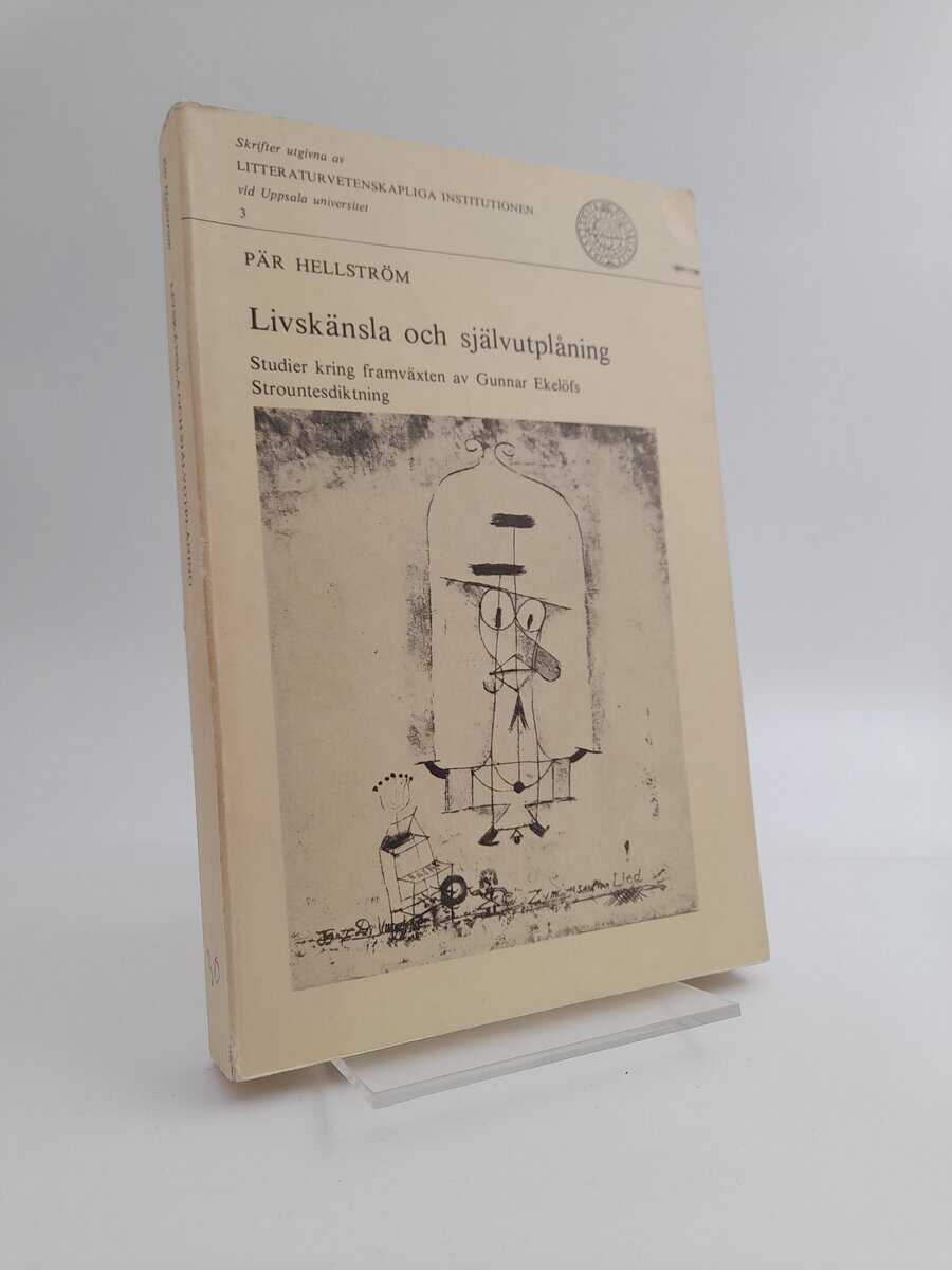Hellström, Pär | Livskänsla och självutplåning : Studier kring framväxten av Gunnar Ekelöfs Strountesdiktning