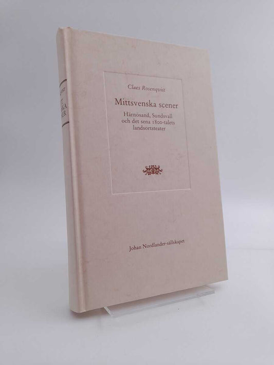 Rosenqvist, Claes | Mittsvenska scener : Härnösand, Sundsvall och det sena 1800-talets landsortsteater