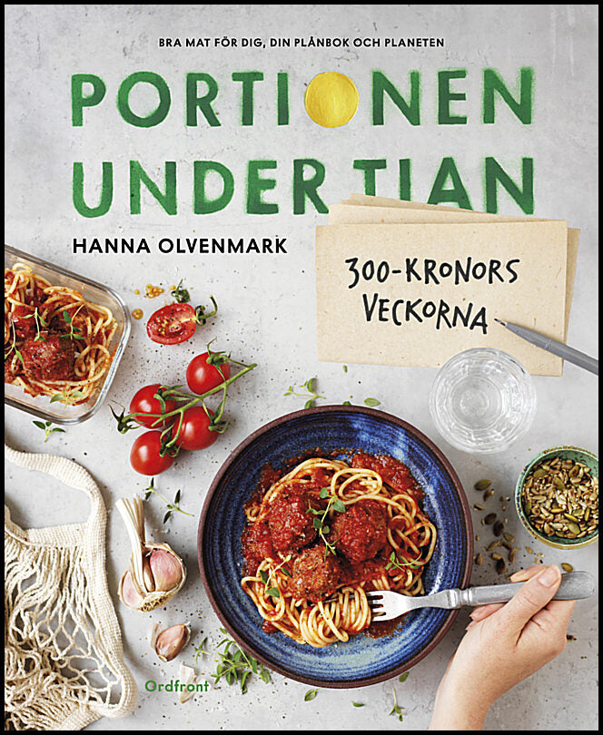 Olvenmark, Hanna | Portionen under tian : 300-kronorsveckorna - bra mat för dig, din plånbok och planeten