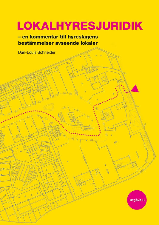 Schneider, Dan-Louis | Lokalhyresjuridik : En kommentar till hyreslagens bestämmelser avseende lokaler. Utg 3