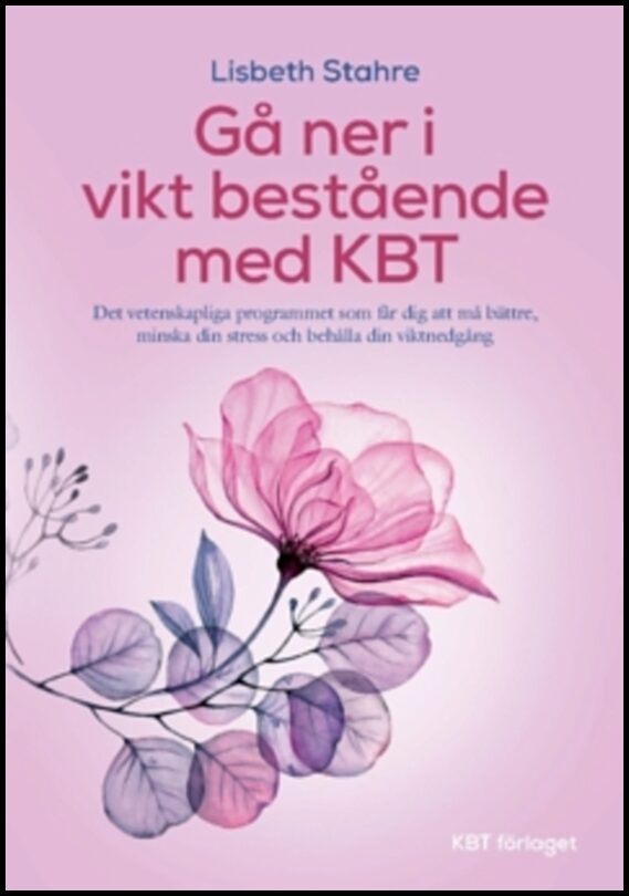 Stahre, Lisbeth | KBT vid övervikt : Det vetenskapliga programmet som får dig att må bättre, minska din stress och behål...