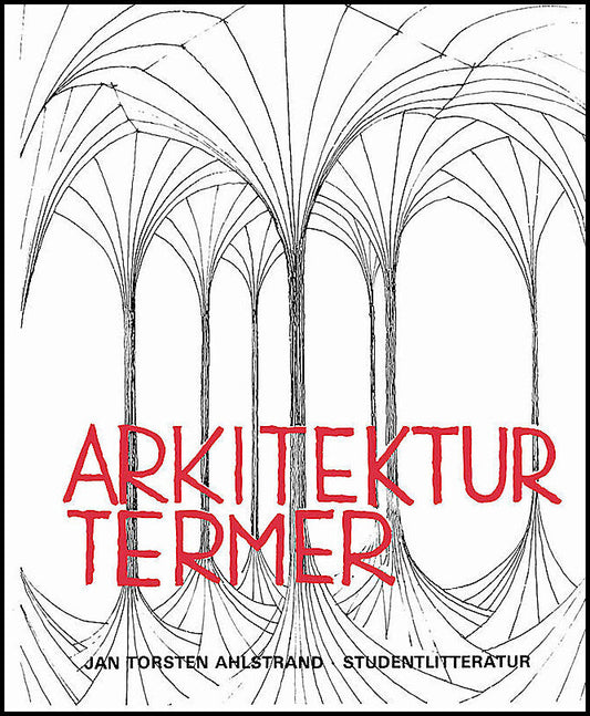 Ahlstrand, Jan Torsten | Arkitekturtermer : Lexikon över svenska, engelska, tyska och franska arkitektur- och stadsplane...