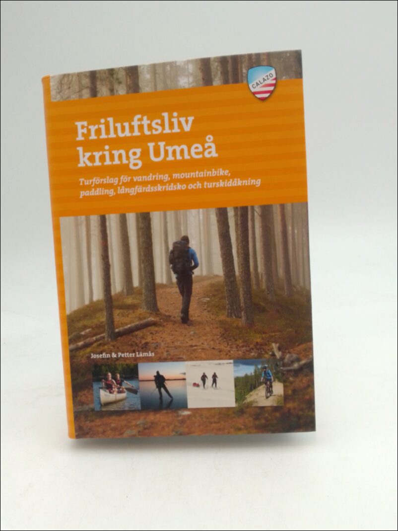 Lämås, Josefin| Lämås, Petter | Friluftsliv kring Umeå : Turförslag för vandring, mountainbike, paddling, långfärdsskrid...
