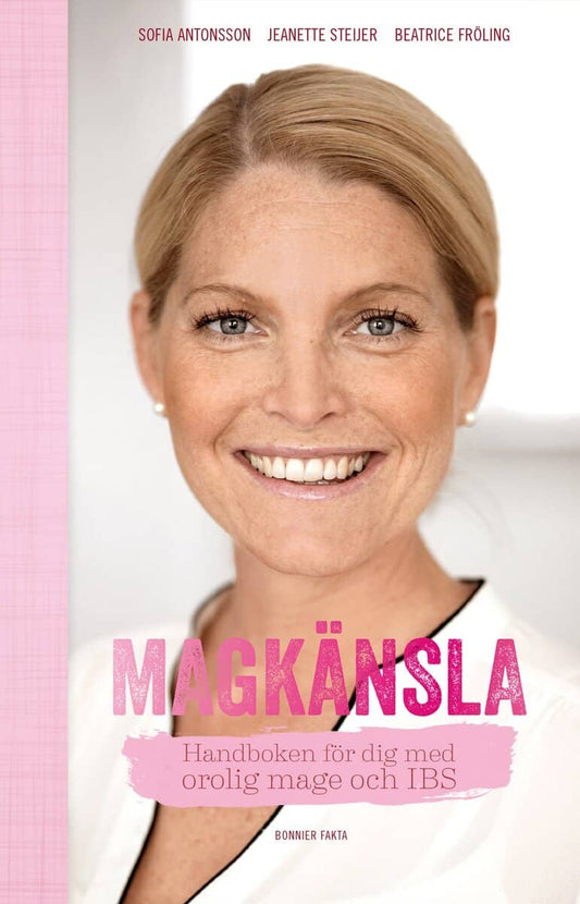 Antonsson, Sofia | Steijer, Jeanette | Fröling, Beatrice | Magkänsla : Handboken för dig med orolig mage och IBS